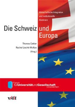 Die Schweiz und Europa: Wirtschaftliche Integration und institutionelle Abstinenz