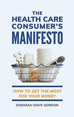 The Health Care Consumer's Manifesto: How to Get the Most for Your Money