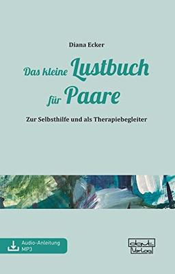 Das kleine Lustbuch für Paare: Zur Selbsthilfe und als Therapiebegleiter