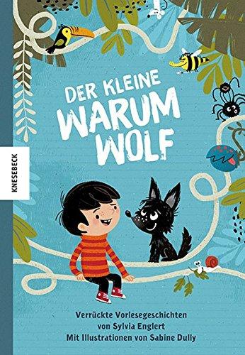 Der kleine Warumwolf: Verrückte Vorlesegeschichten von Sylvia Englert