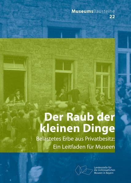 Der Raub der kleinen Dinge: Belastetes Erbe aus Privatbesitz (Museums-Bausteine, 22)