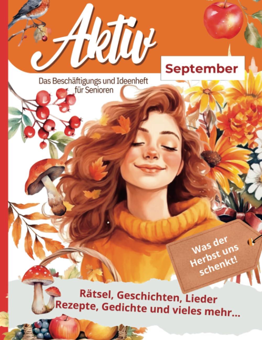 Aktiv im September - Das schenk uns der Herbst: Jahreszeitliche Aktivierungen, Rätsel, Lieder, Gedichte und mehr für die Seniorenbetreuung