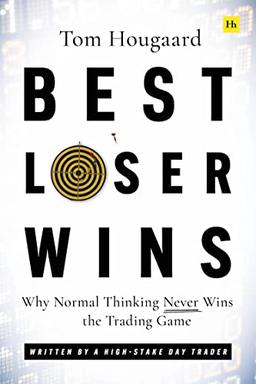 Best Loser Wins: Why Normal Thinking Never Wins the Trading Game written by a high-stake day trader