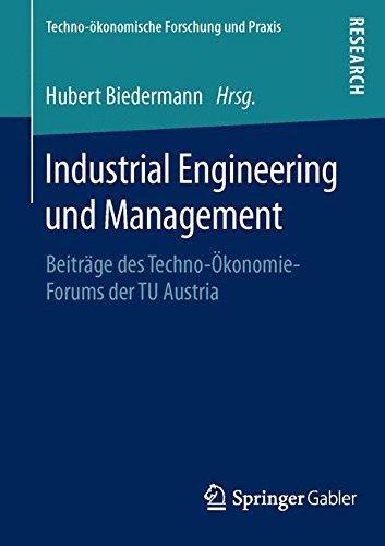 Industrial Engineering und Management: Beiträge des Techno-Ökonomie-Forums der TU Austria (Techno-ökonomische Forschung und Praxis)