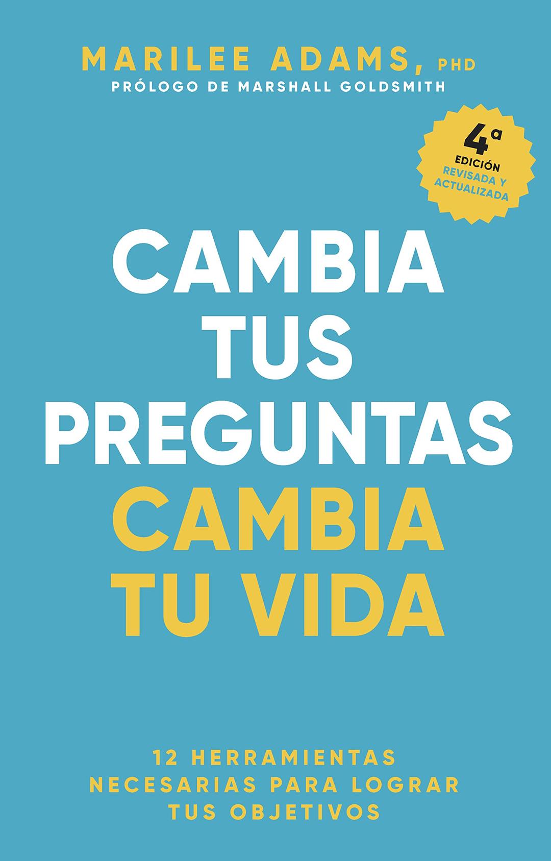 Cambia tus preguntas, cambia tu vida: 12 poderosas herramientas para la vida y el trabajo