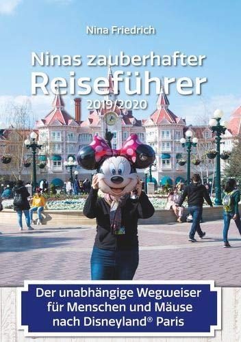 Ninas zauberhafter Reiseführer: Der unabhängige Wegweiser für Menschen und Mäuse nach Disneyland© Paris