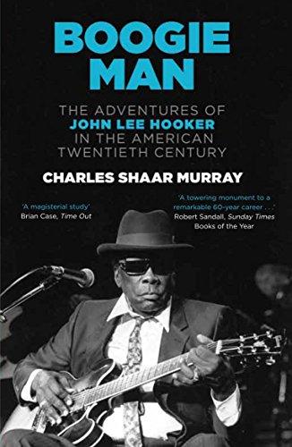 Boogie Man: The Adventures of John Lee Hooker in the American Twentieth Century