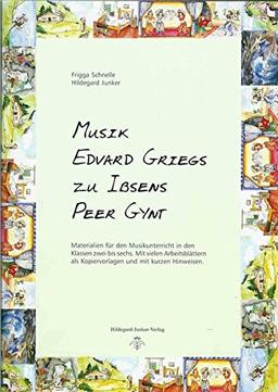 Musik Edvard Griegs zu Ibsens Peer Gynt: Materialien für den Musikunterricht in Klasse 2 bis 6