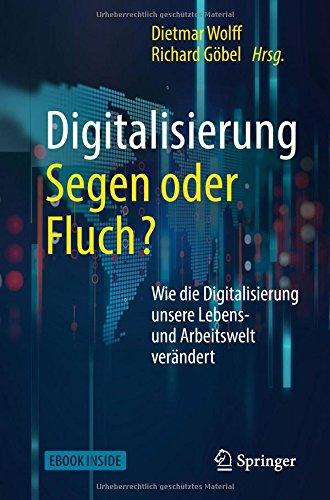 Digitalisierung: Segen oder Fluch: Wie die Digitalisierung unsere Lebens- und Arbeitswelt verändert