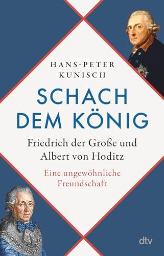 Schach dem König: Friedrich der Große und Albert von Hoditz. Eine ungewöhnliche Freundschaft