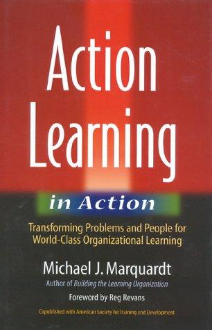 Action Learning in Action: Transforming Problems and People for World Class Organizational Learning