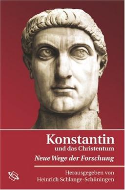 Konstantin und das Christentum. Neue Wege der Forschung