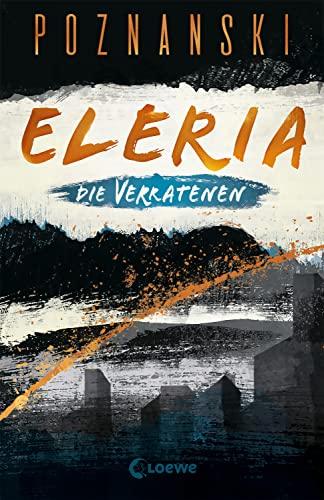 Eleria (Band 1) - Die Verratenen: Dystopischer Thriller der Spiegel Bestseller-Autorin