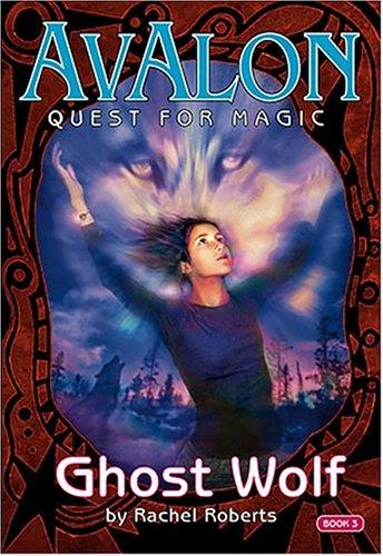 Ghost Wolf (Avalon: Quest for Magic, Band 3)