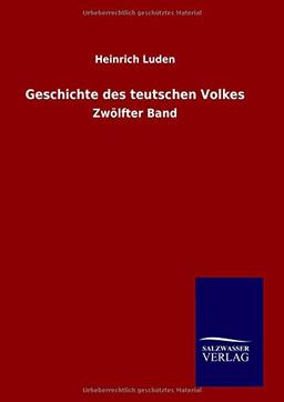 Geschichte des teutschen Volkes: Zwölfter Band