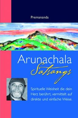 Arunachala Satsangs: Spirituelle Weisheit, die dein Herz berührt, vermittelt auf direkte und einfache Weise