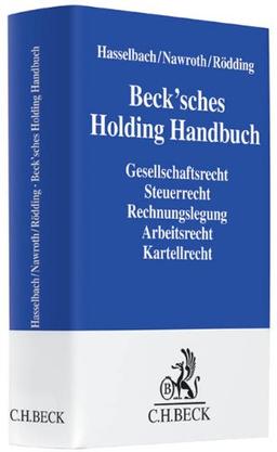 Beck'sches Holding Handbuch: Rechtspraxis der verbundenen Unternehmen Gesellschaftsrecht, Steuerrecht, Rechnungslegung, Arbeitsrecht, Kartellrecht