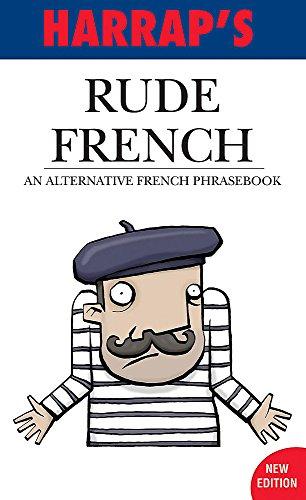 Harrap's Rude French (Rude French: An Alternative French Phrasebook)