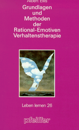 Grundlagen und Methoden der Rational-Emotiven Verhaltenstherapie (Leben Lernen 26)