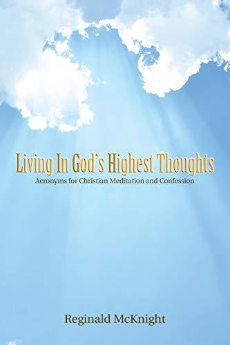 Living in God's Highest Thoughts: Acronyms for Christian Meditation and Confession