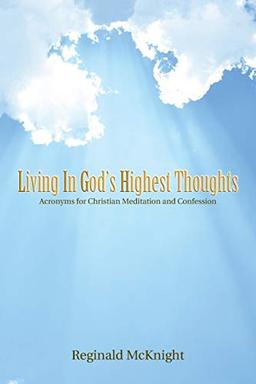 Living in God's Highest Thoughts: Acronyms for Christian Meditation and Confession