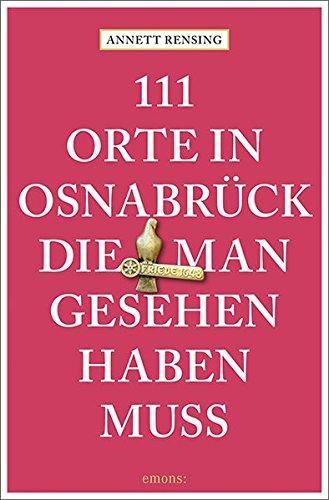 111 Orte in und um Osnabrück, die man gesehen haben muss: Reiseführer