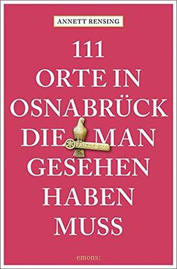 111 Orte in und um Osnabrück, die man gesehen haben muss: Reiseführer