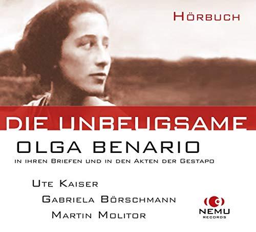 Die Unbeugsame - Olga Benario: in ihren Briefen und in den Akten der Gestapo