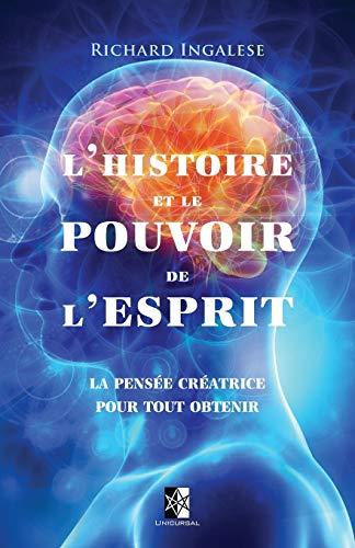 L'Histoire et le Pouvoir de l'Esprit: La pensée créatrice pour tout obtenir