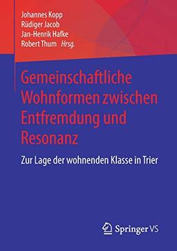 Gemeinschaftliche Wohnformen zwischen Entfremdung und Resonanz: Zur Lage der wohnenden Klasse in Trier