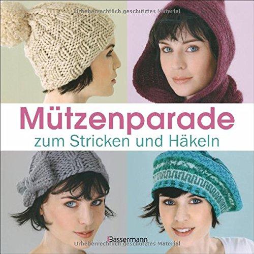 Mützenparade: zum Stricken und Häkeln