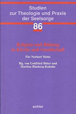 Religion und Bildung in der Kirche und Gesellschaft: Für Norbert Mette (Studien zur Theologie und Praxis der Seelsorge)