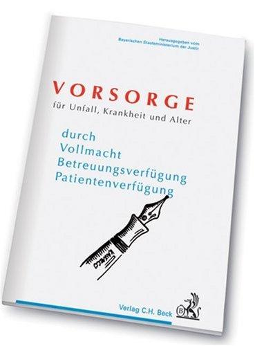 Vorsorge für Unfall, Krankheit und Alter: durch Vollmacht, Betreuungsverfügung, Patientenverfügung