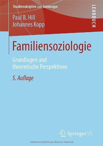 Familiensoziologie: Grundlagen und theoretische Perspektiven (Studienskripten zur Soziologie)