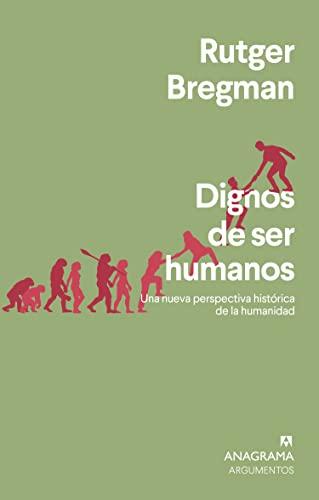 Dignos de ser humanos: Una nueva perspectiva histórica de la humanidad (Argumentos, Band 562)