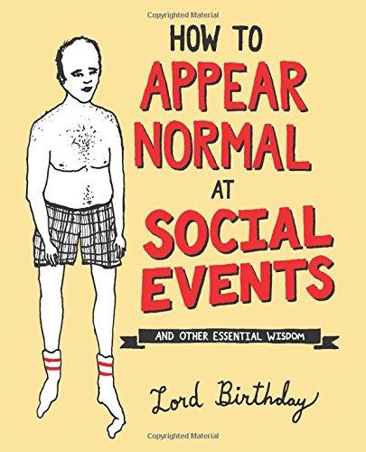 How to Appear Normal at Social Events: And Other Essential Wisdom