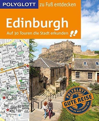 POLYGLOTT Reiseführer Edinburgh zu Fuß entdecken: Auf 30 Touren die Stadt erkunden (POLYGLOTT zu Fuß entdecken)