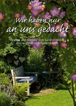 'Wir haben nur an uns gedacht'. Frauen und Männer vom Land erzählen ihre Liebesgeschichte