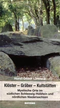 Klöster - Gräber - Kultstätten: Mystische Orte im südlichen Schleswig-Holstein und nördlichen Niedersachsen