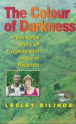 The Colour of Darkness: A Personal Story of Tragedy and Hope in Rwanda (Hodder Christian paperbacks)