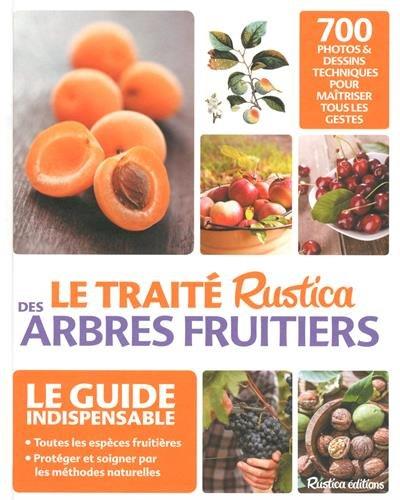 Le traité Rustica des arbres fruitiers : 700 photos & dessins techniques pour maîtriser tous les gestes