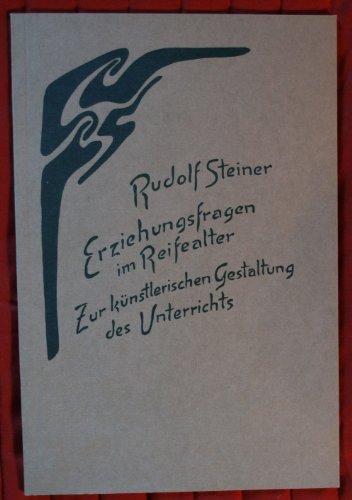 Erziehungsfragen im Reifealter. Zur künstlerischen Gestaltung des Unterrichts: 2 Vorträge, Stuttgart 1922