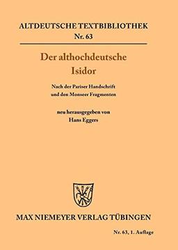 Der althochdeutsche Isidor: Nach der Pariser Handschrift und den Monseer Fragmenten (Altdeutsche Textbibliothek, 63, Band 63)