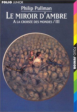 A la croisée des mondes. Vol. 3. Le miroir d'ambre