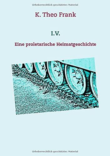 I.V.: Eine proletarische Heimatgeschichte