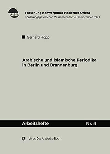 Arabische und Islamische Periodika in Berlin und Brandenburg 1915-45: Geschichtlicher Abriss und Bibliographie (Arbeitshefte, 4)