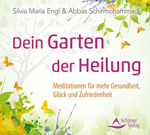 Dein Garten der Heilung: Meditationen für mehr Gesundheit, Glück und Zufriedenheit