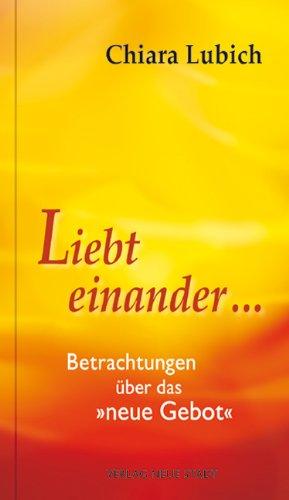 Liebt einander ...: Betrachtungen über das "neue Gebot"