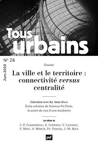 Tous urbains, n° 26. La ville et le territoire : connectivité versus centralité