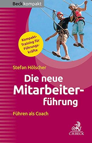 Die neue Mitarbeiterführung: Führen als Coach (Beck kompakt)